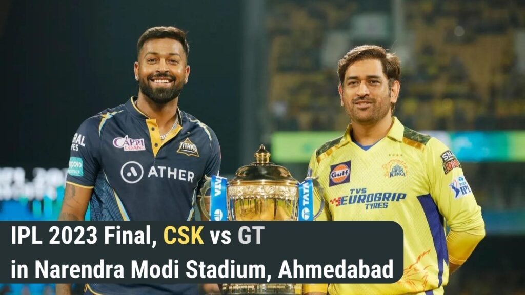 IPL 2023 Final, CSK vs GT in Narendra Modi Stadium, Ahmedabad